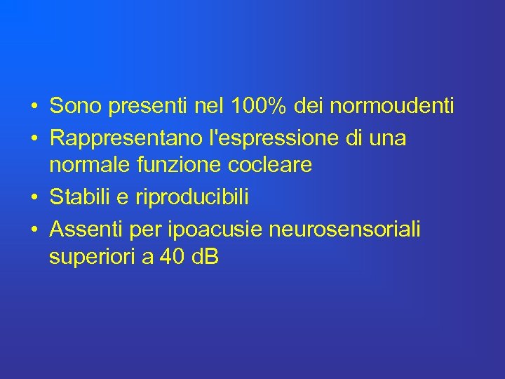  • Sono presenti nel 100% dei normoudenti • Rappresentano l'espressione di una normale