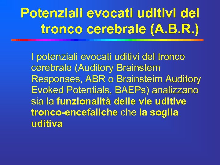 Potenziali evocati uditivi del tronco cerebrale (A. B. R. ) I potenziali evocati uditivi