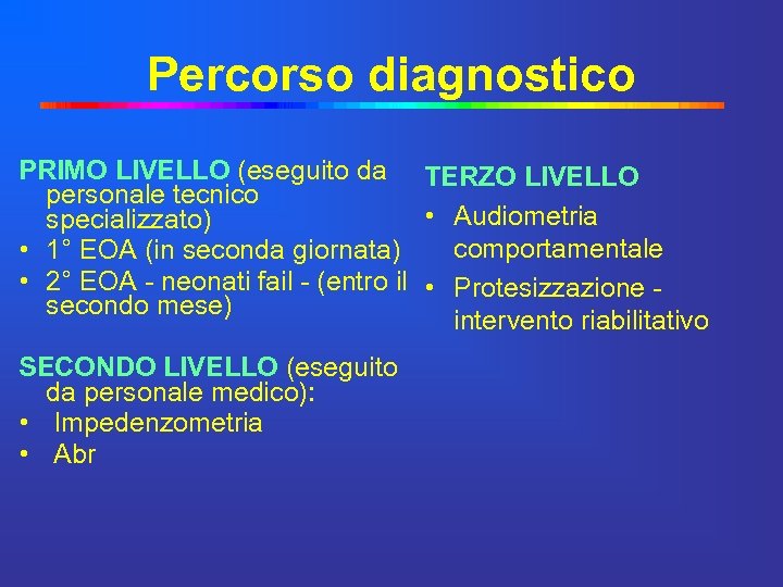 Percorso diagnostico PRIMO LIVELLO (eseguito da TERZO LIVELLO personale tecnico • Audiometria specializzato) comportamentale
