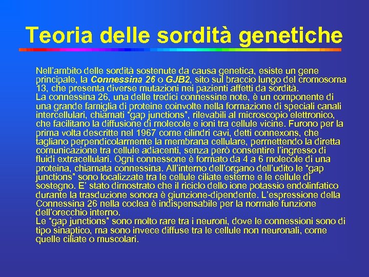 Teoria delle sordità genetiche Nell’ambito delle sordità sostenute da causa genetica, esiste un gene