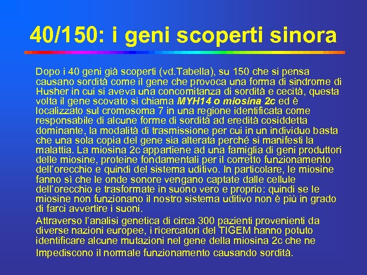 40/150: i geni scoperti sinora Dopo i 40 geni già scoperti (vd. Tabella), su