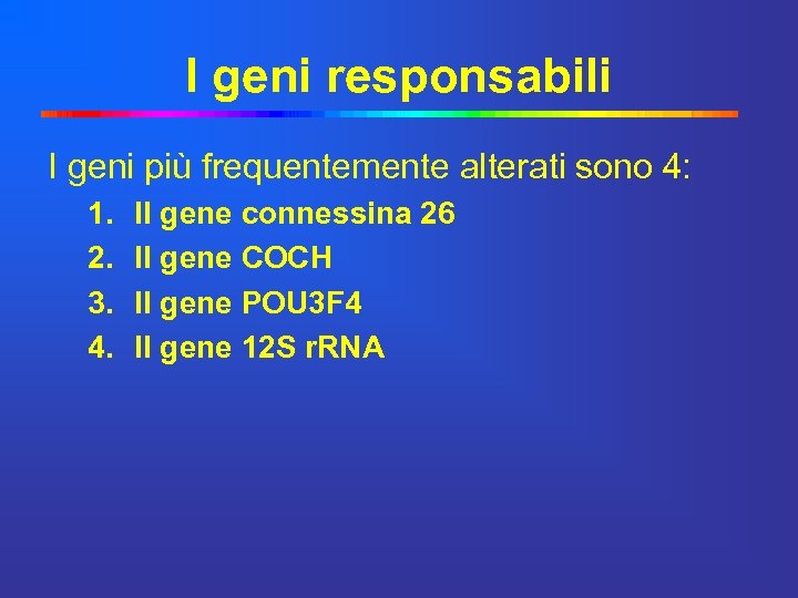 I geni responsabili I geni più frequentemente alterati sono 4: 1. 2. 3. 4.