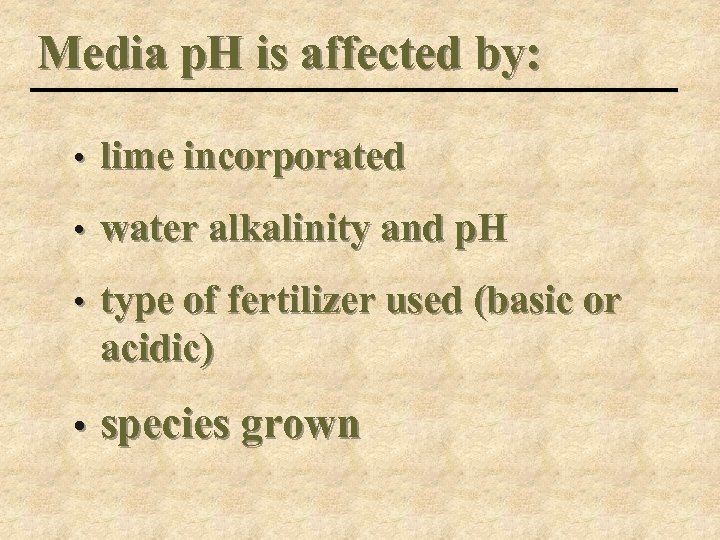 Media p. H is affected by: • lime incorporated • water alkalinity and p.