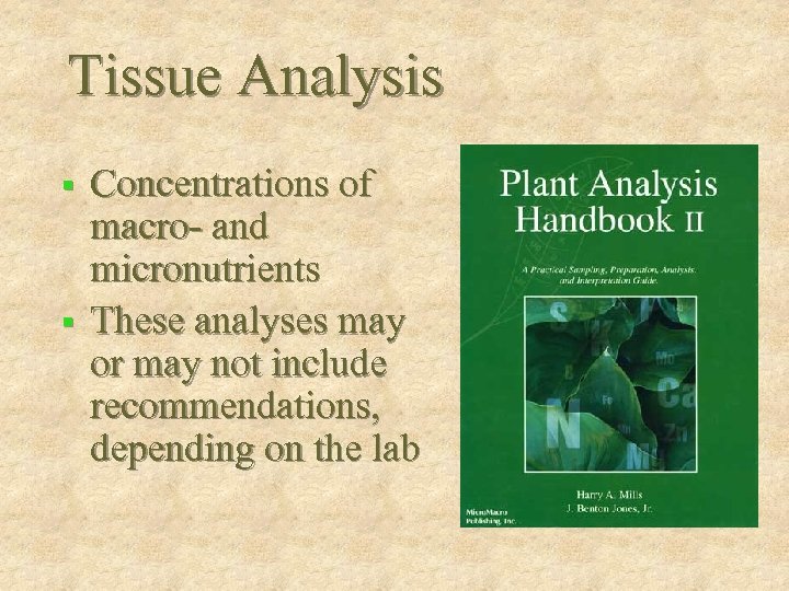Tissue Analysis Concentrations of macro- and micronutrients § These analyses may or may not