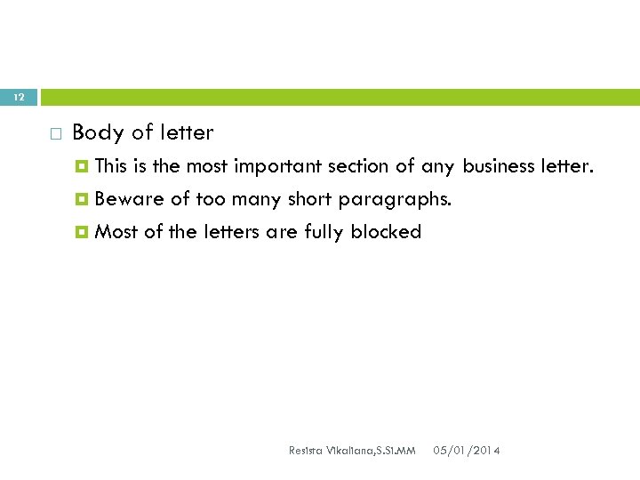 12 Body of letter This is the most important section of any business letter.