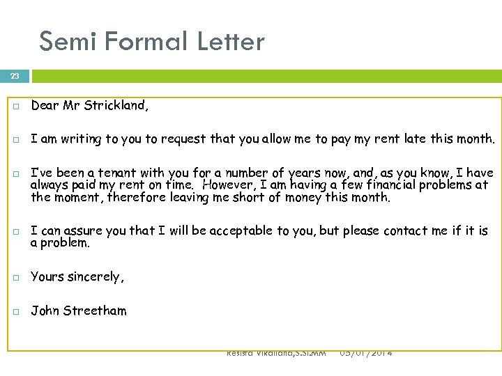 Semi Formal Letter 23 Dear Mr Strickland, I am writing to you to request