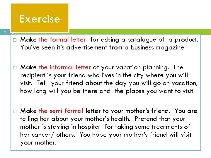 Exercise 31 Make the formal letter for asking a catalogue of a product. You’ve