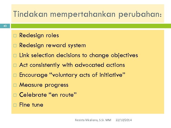 Tindakan mempertahankan perubahan: 43 Redesign roles Redesign reward system Link selection decisions to change