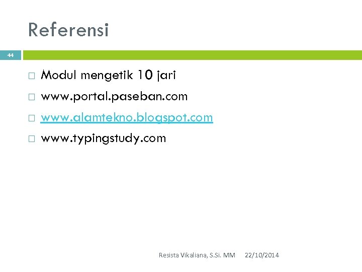 Referensi 44 Modul mengetik 10 jari www. portal. paseban. com www. alamtekno. blogspot. com