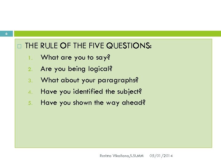 6 THE RULE OF THE FIVE QUESTIONS: 1. 2. 3. 4. 5. What are