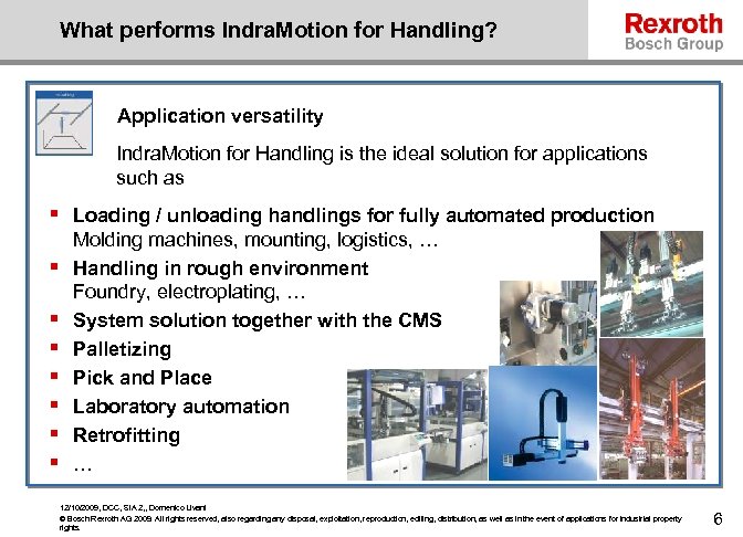 What performs Indra. Motion for Handling? Application versatility Indra. Motion for Handling is the