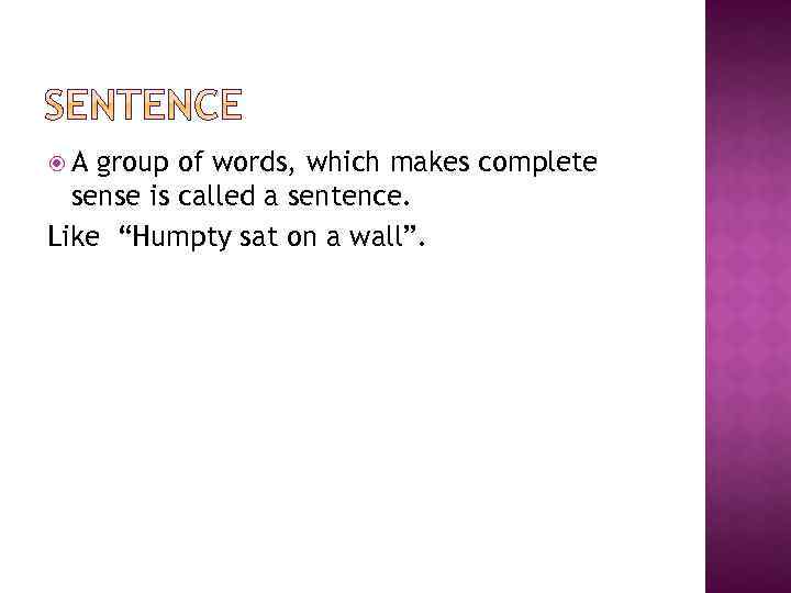  A group of words, which makes complete sense is called a sentence. Like