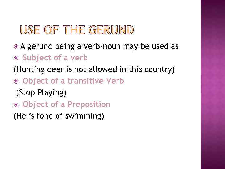  A gerund being a verb-noun may be used as Subject of a verb