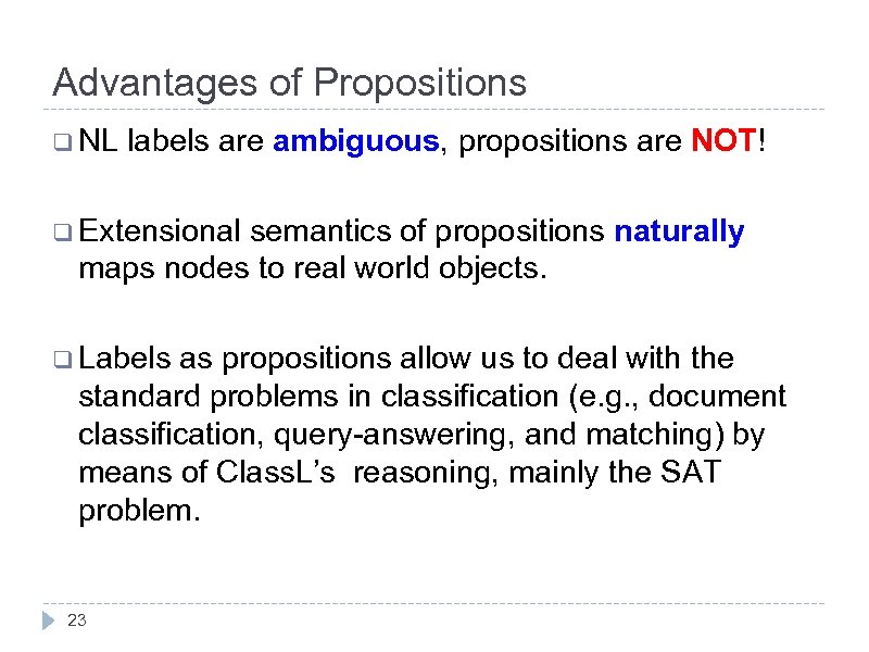 Advantages of Propositions q NL labels are ambiguous, propositions are NOT! q Extensional semantics