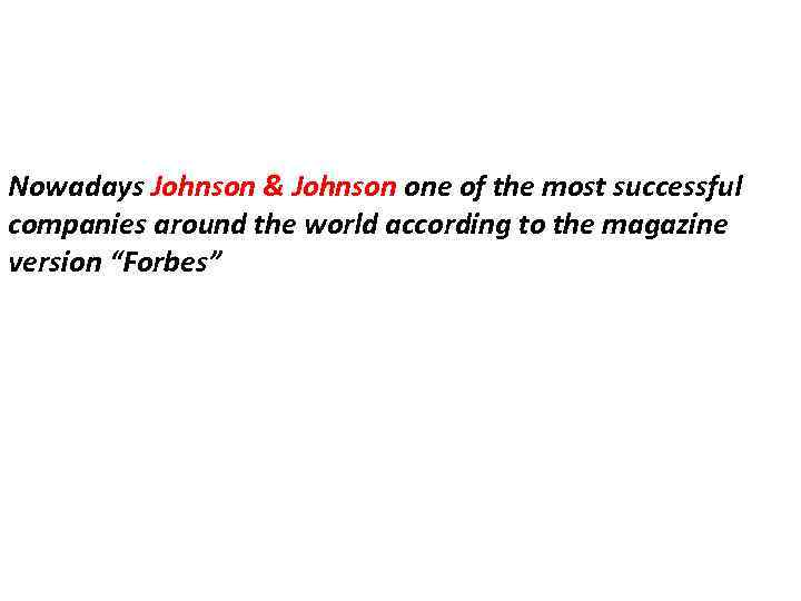 Nowadays Johnson & Johnson one of the most successful companies around the world according