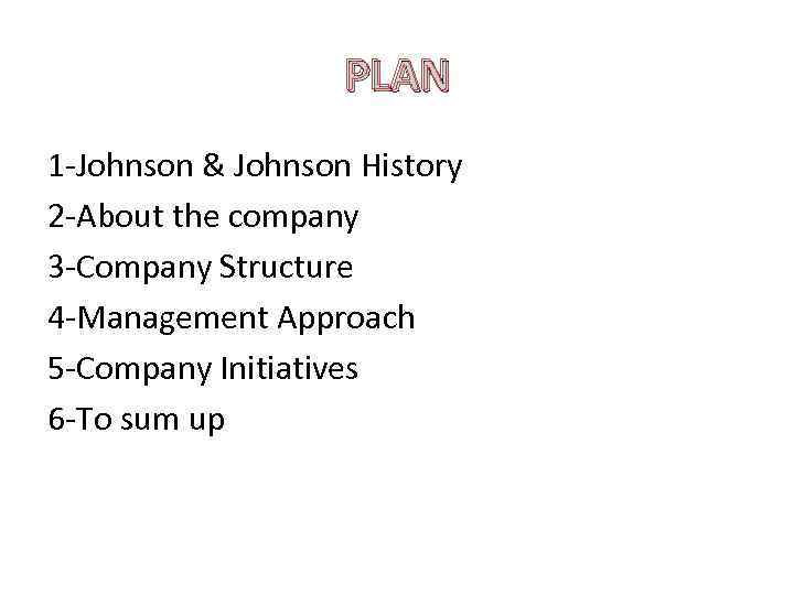 PLAN 1 -Johnson & Johnson History 2 -About the company 3 -Company Structure 4