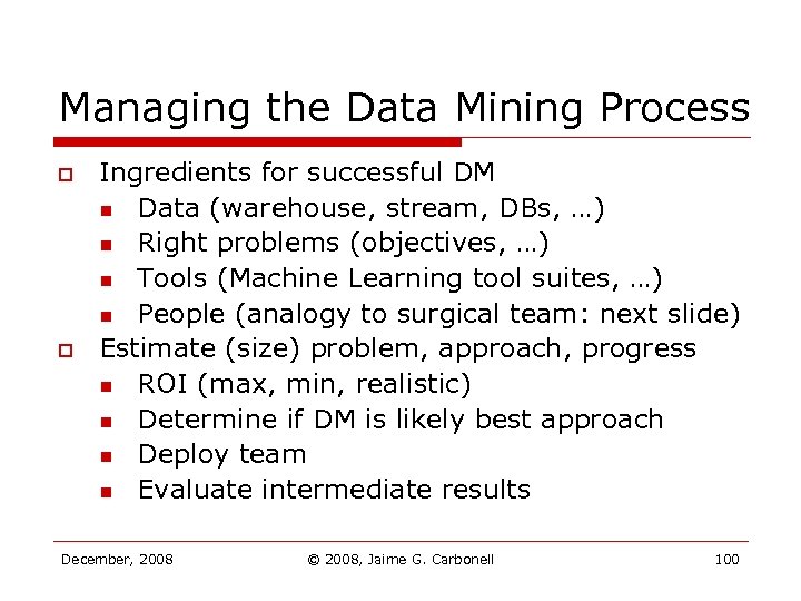 Managing the Data Mining Process o o Ingredients for successful DM n Data (warehouse,