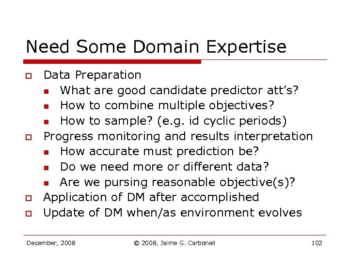 Need Some Domain Expertise o o Data Preparation n What are good candidate predictor