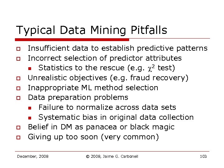 Typical Data Mining Pitfalls o o o o Insufficient data to establish predictive patterns