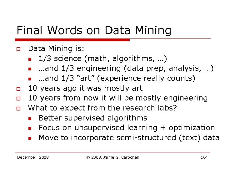 Final Words on Data Mining o o Data Mining is: n 1/3 science (math,