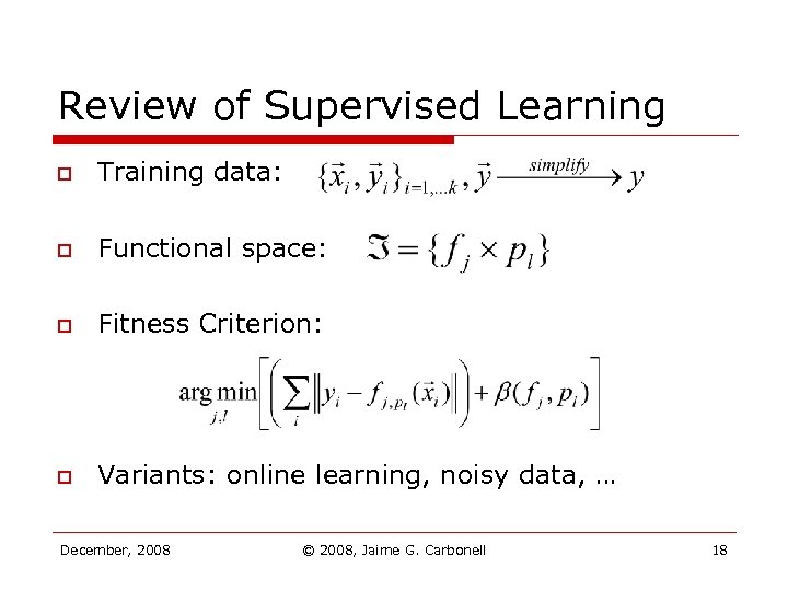 Review of Supervised Learning o Training data: o Functional space: o Fitness Criterion: o