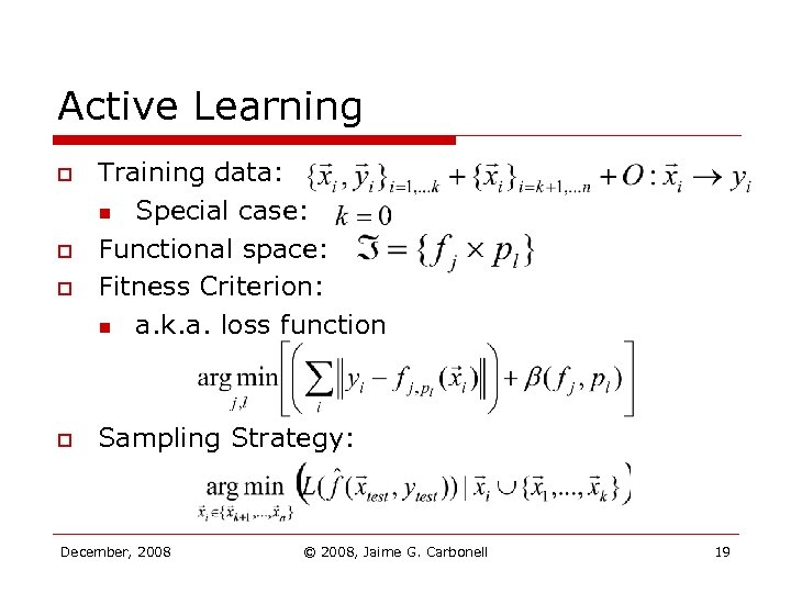 Active Learning o o Training data: n Special case: Functional space: Fitness Criterion: n