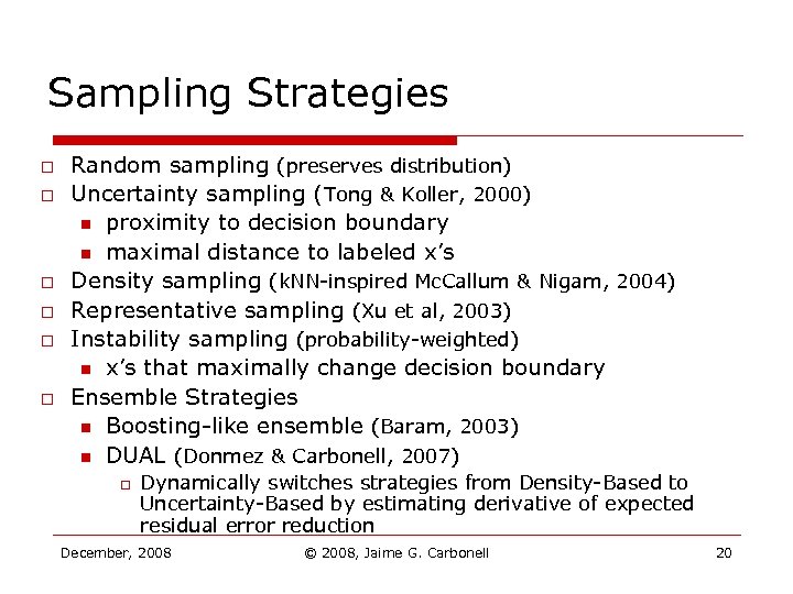 Sampling Strategies o o o Random sampling (preserves distribution) Uncertainty sampling (Tong & Koller,