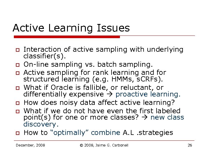 Active Learning Issues o o o o Interaction of active sampling with underlying classifier(s).