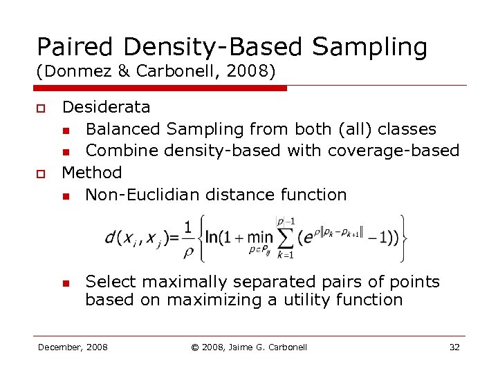 Paired Density-Based Sampling (Donmez & Carbonell, 2008) o o Desiderata n Balanced Sampling from