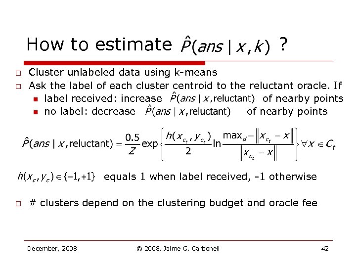 How to estimate o o ? Cluster unlabeled data using k-means Ask the label