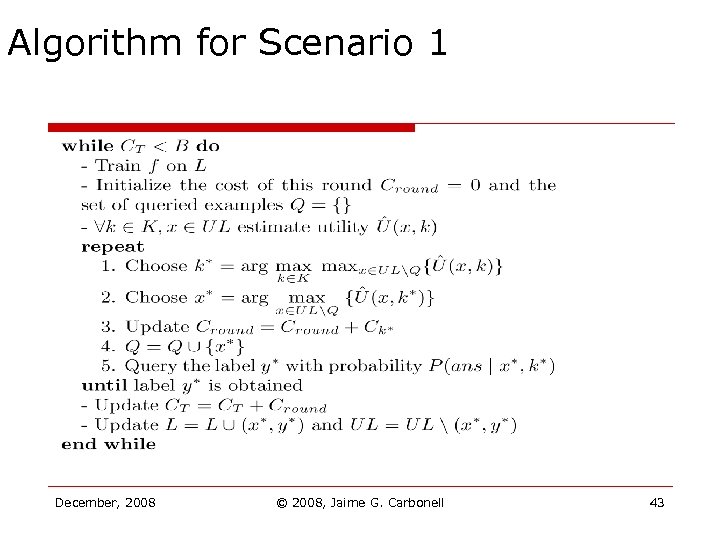 Algorithm for Scenario 1 December, 2008 © 2008, Jaime G. Carbonell 43 