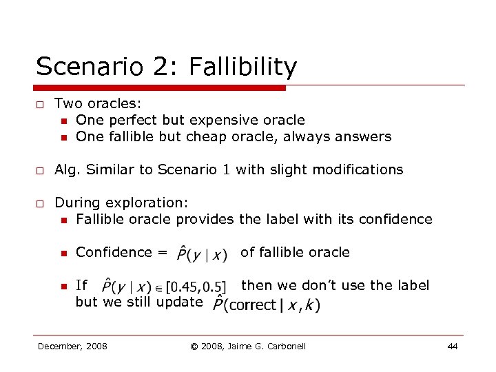 Scenario 2: Fallibility o o o Two oracles: n One perfect but expensive oracle