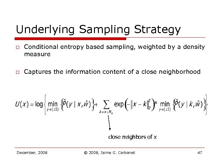 Underlying Sampling Strategy o o Conditional entropy based sampling, weighted by a density measure