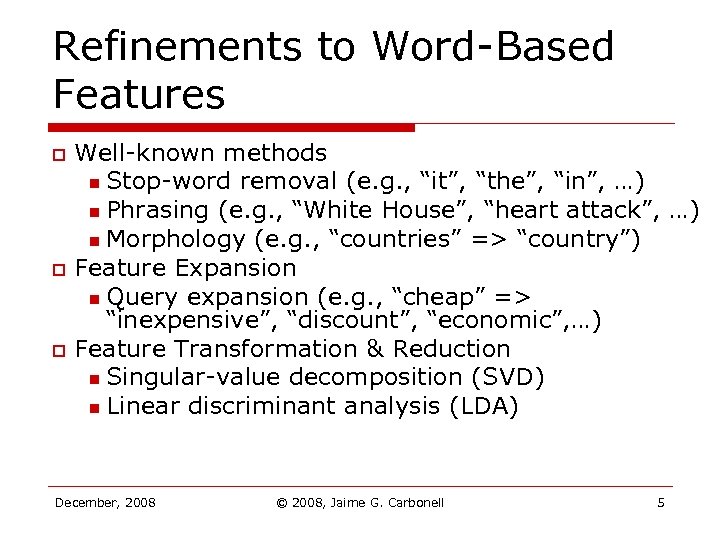 Refinements to Word-Based Features o o o Well-known methods n Stop-word removal (e. g.