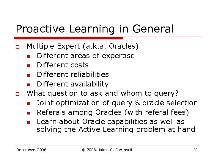 Proactive Learning in General o o Multiple Expert (a. k. a. Oracles) n Different