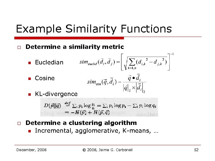 Example Similarity Functions o Determine a similarity metric n n Cosine n o Eucledian