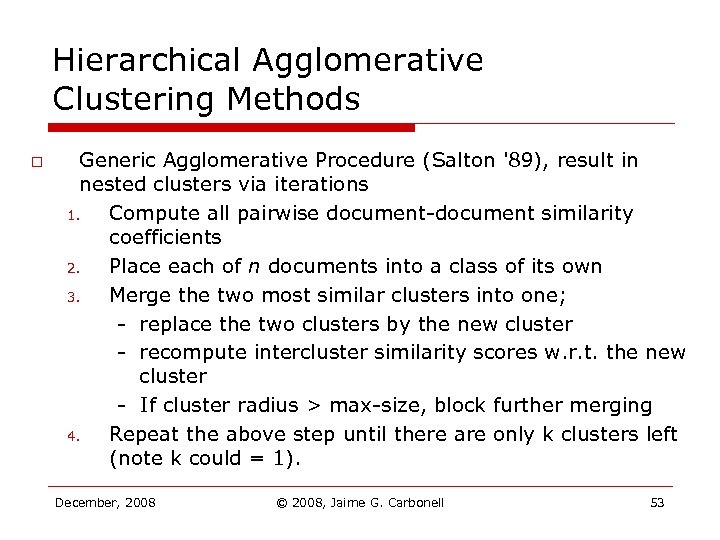 Hierarchical Agglomerative Clustering Methods o Generic Agglomerative Procedure (Salton '89), result in nested clusters