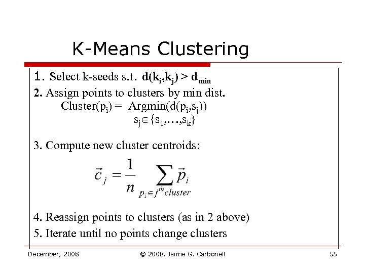 K-Means Clustering 1. Select k-seeds s. t. d(ki, kj) > dmin 2. Assign points