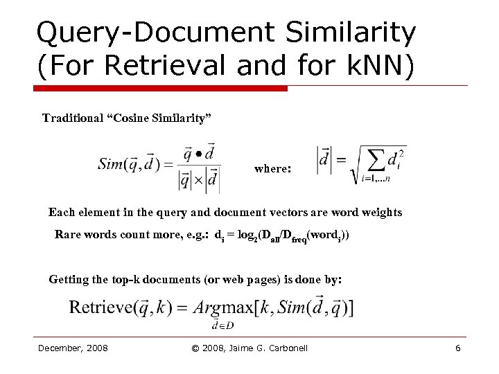 Query-Document Similarity (For Retrieval and for k. NN) Traditional “Cosine Similarity” where: Each element