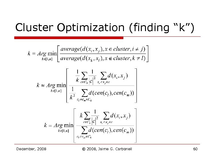 Cluster Optimization (finding “k”) December, 2008 © 2008, Jaime G. Carbonell 60 