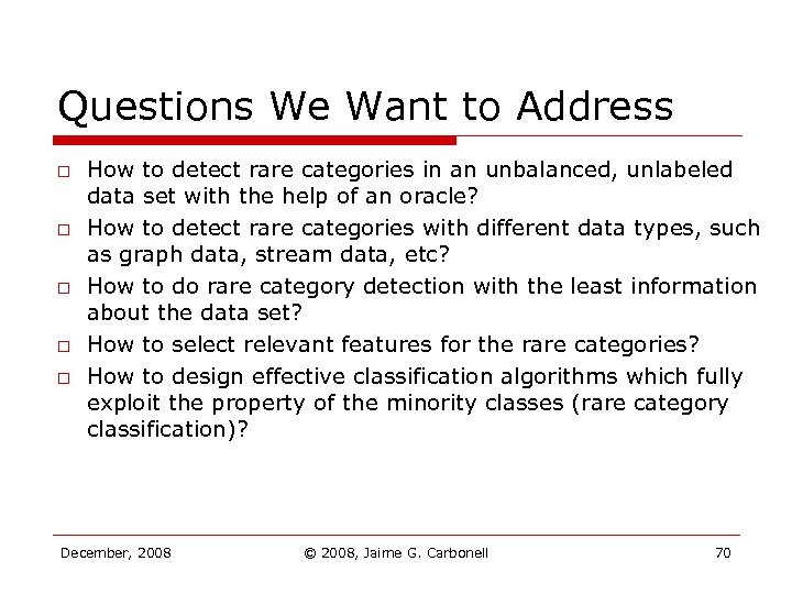 Questions We Want to Address o o o How to detect rare categories in