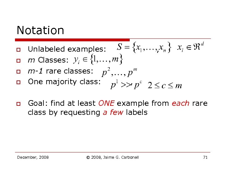 Notation o o o Unlabeled examples: m Classes: m-1 rare classes: One majority class: