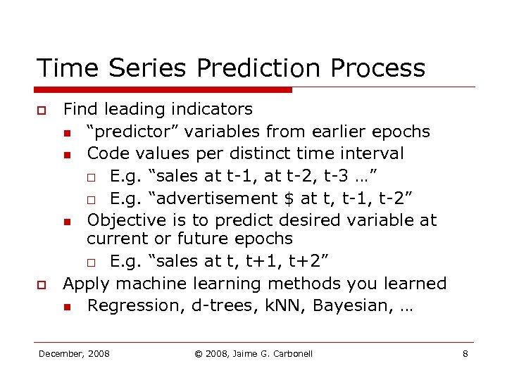 Time Series Prediction Process o o Find leading indicators n “predictor” variables from earlier