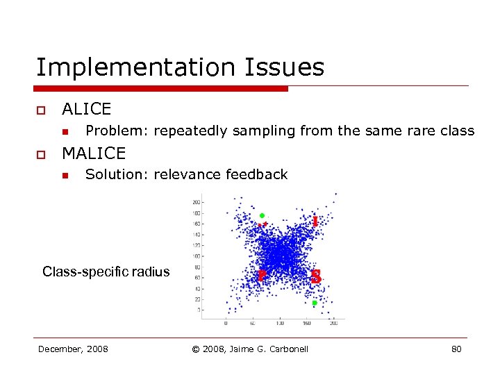 Implementation Issues o ALICE n o Problem: repeatedly sampling from the same rare class