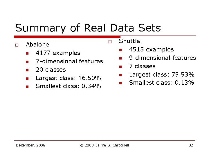 Summary of Real Data Sets o Abalone n 4177 examples n 7 -dimensional features