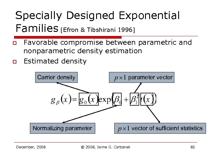 Specially Designed Exponential Families [Efron & Tibshirani 1996] o o Favorable compromise between parametric