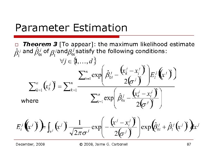 Parameter Estimation o Theorem 3 [To appear]: the maximum likelihood estimate and of and