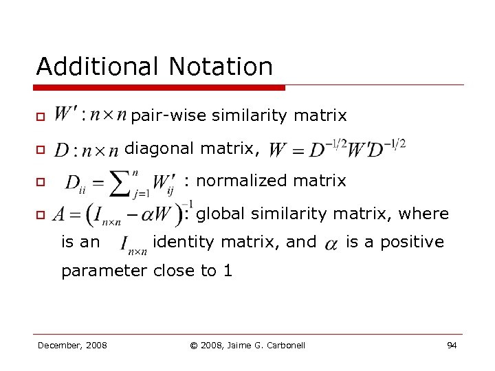 Additional Notation pair-wise similarity matrix o diagonal matrix, o o : normalized matrix o