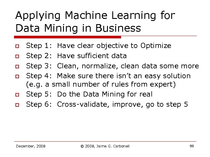 Applying Machine Learning for Data Mining in Business o o o Step 1: Have