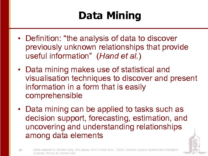 Data Mining • Definition: “the analysis of data to discover previously unknown relationships that